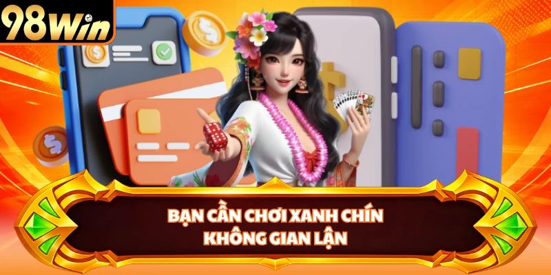 Bạn cần chơi xanh chín, không gian lận