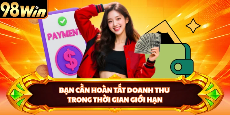 Bạn cần hoàn tất doanh thu trong thời gian giới hạn