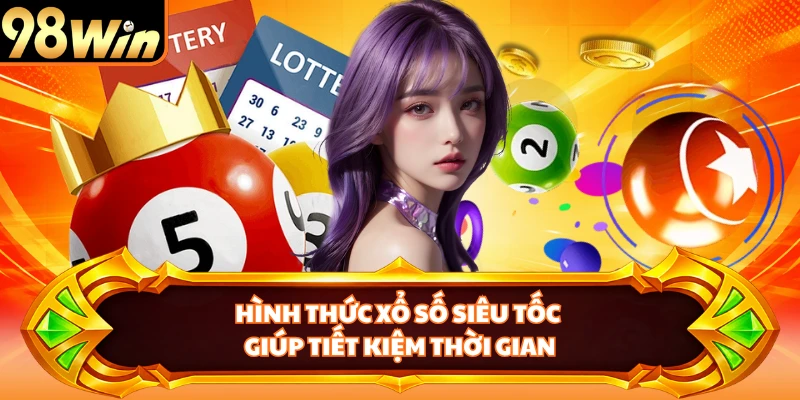 Hình thức xổ số siêu tốc giúp tiết kiệm thời gian